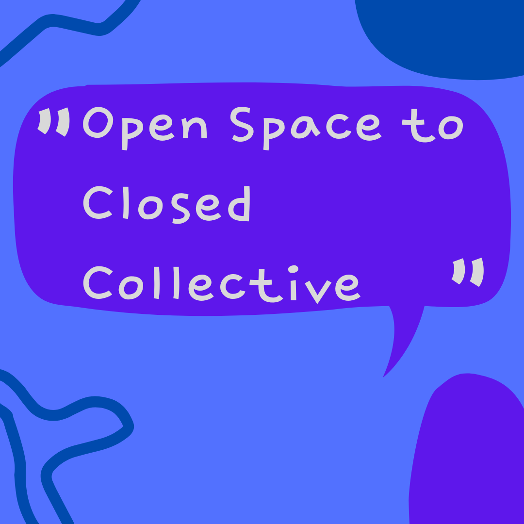 Open Space to Closed Collective